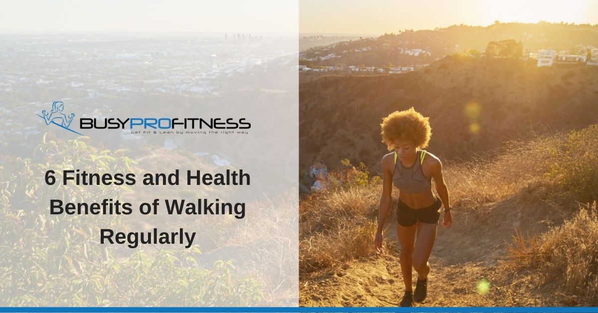 6 Fitness and Health Benefits of Walking Regularly