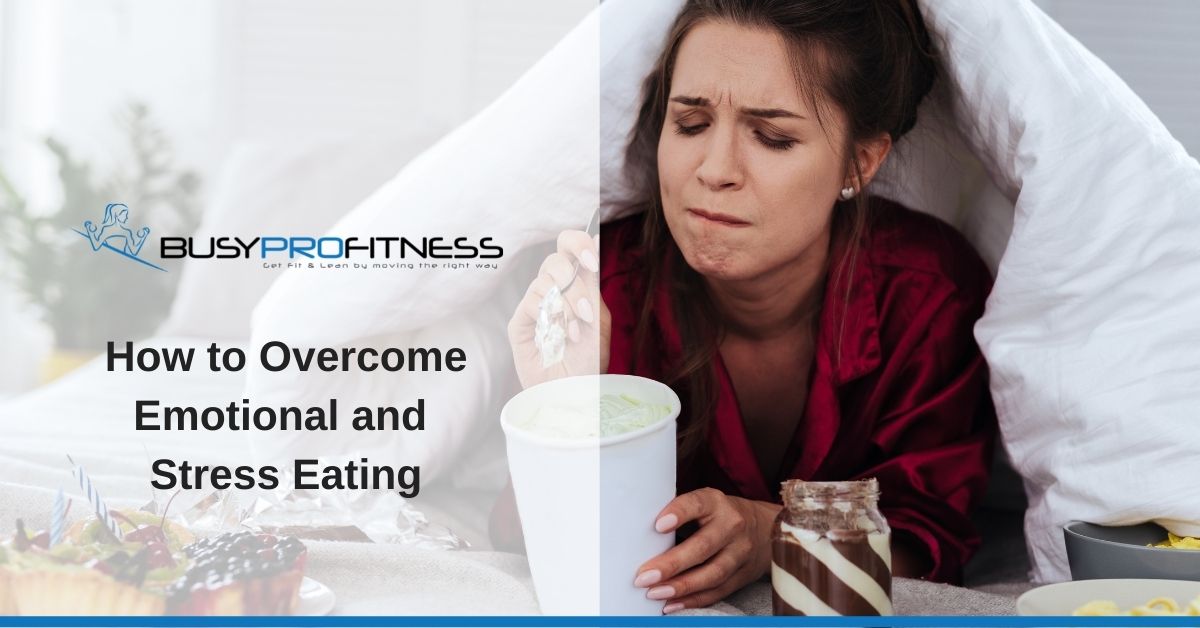 How to Overcome Emotional and Stress Eating